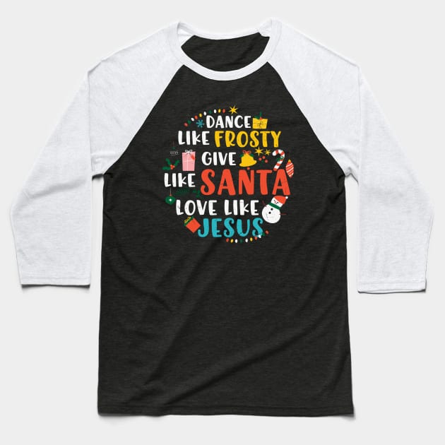Dance Like Frosty Santa Love Jesus Baseball T-Shirt by MZeeDesigns